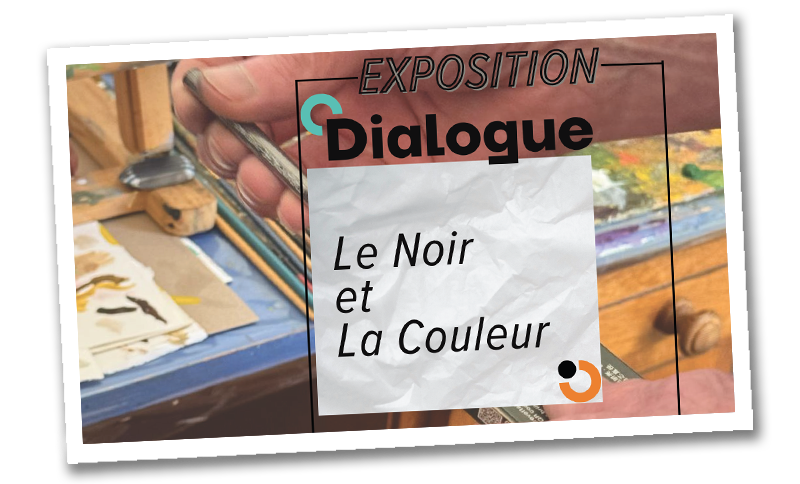 Expo - Dialogue : Le Noir et La Couleur